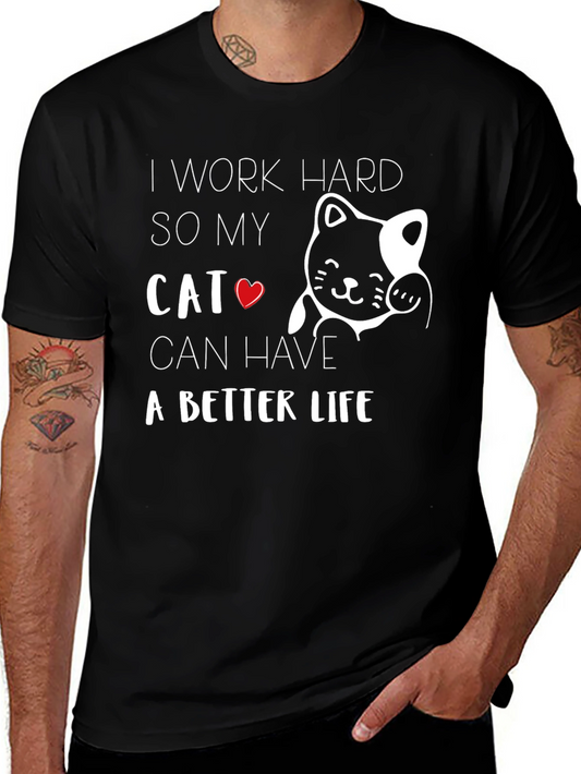 I Work Hard So My Cat Can Have A Better Life T-Shirt