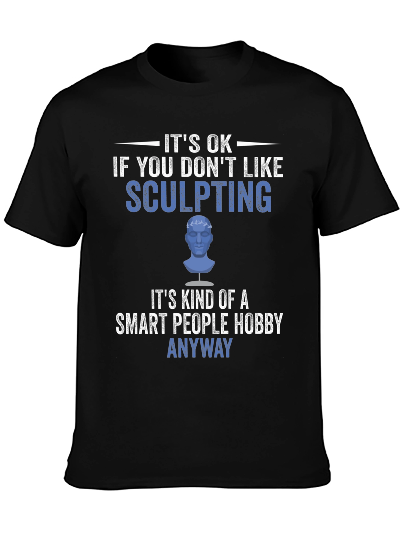 Sculpting Hobby T-Shirt - Smart People Anyway Tee