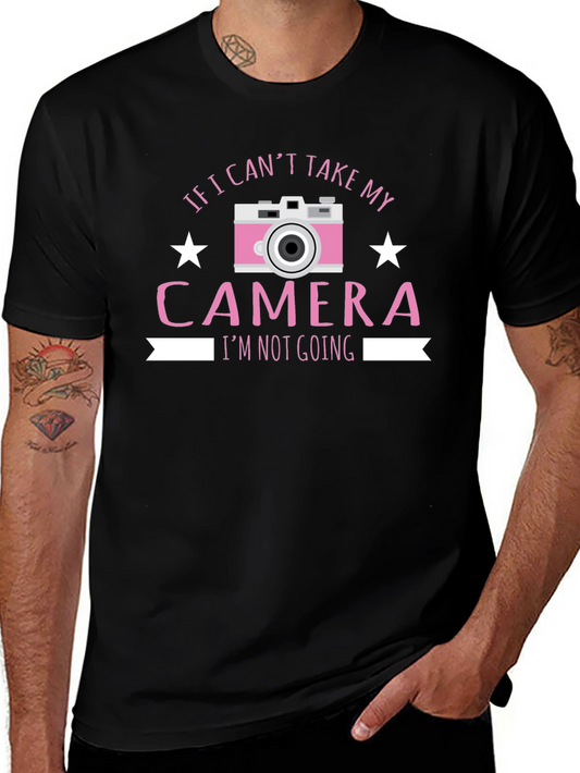 Camera T-Shirt - If I Cant Take My Camera Im Not Going