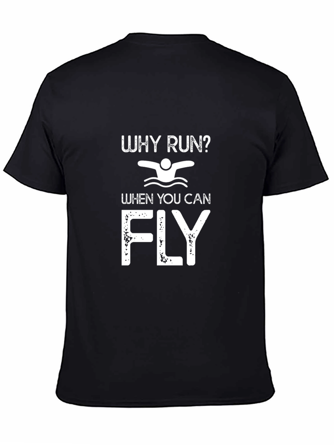 Swim T-Shirt: Why Run When You Can Fly?