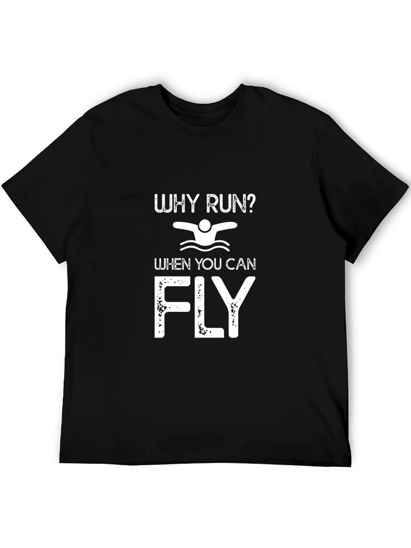 Swim T-Shirt: Why Run When You Can Fly?