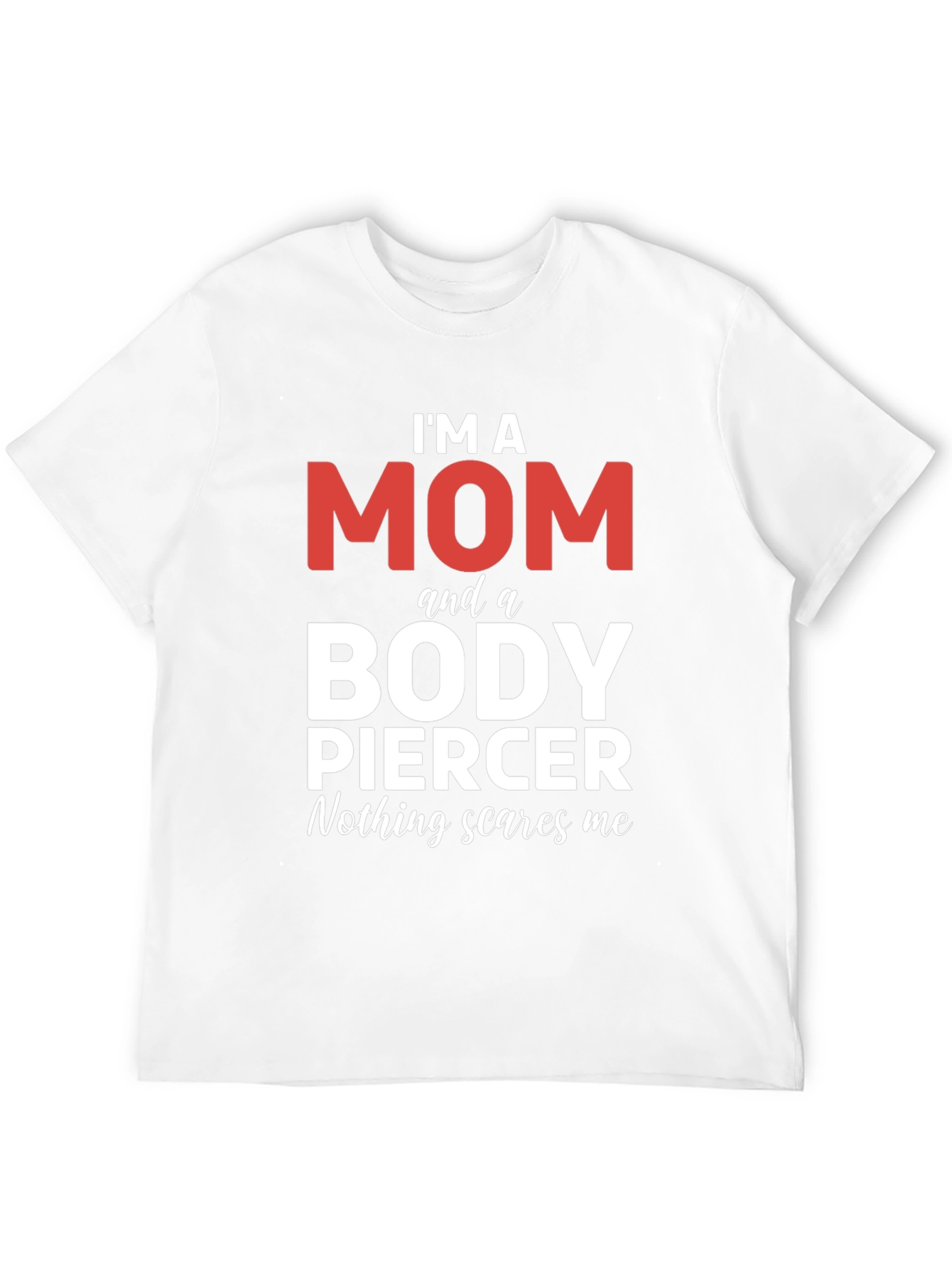 Im A Mom And A Body Piercer T-Shirt