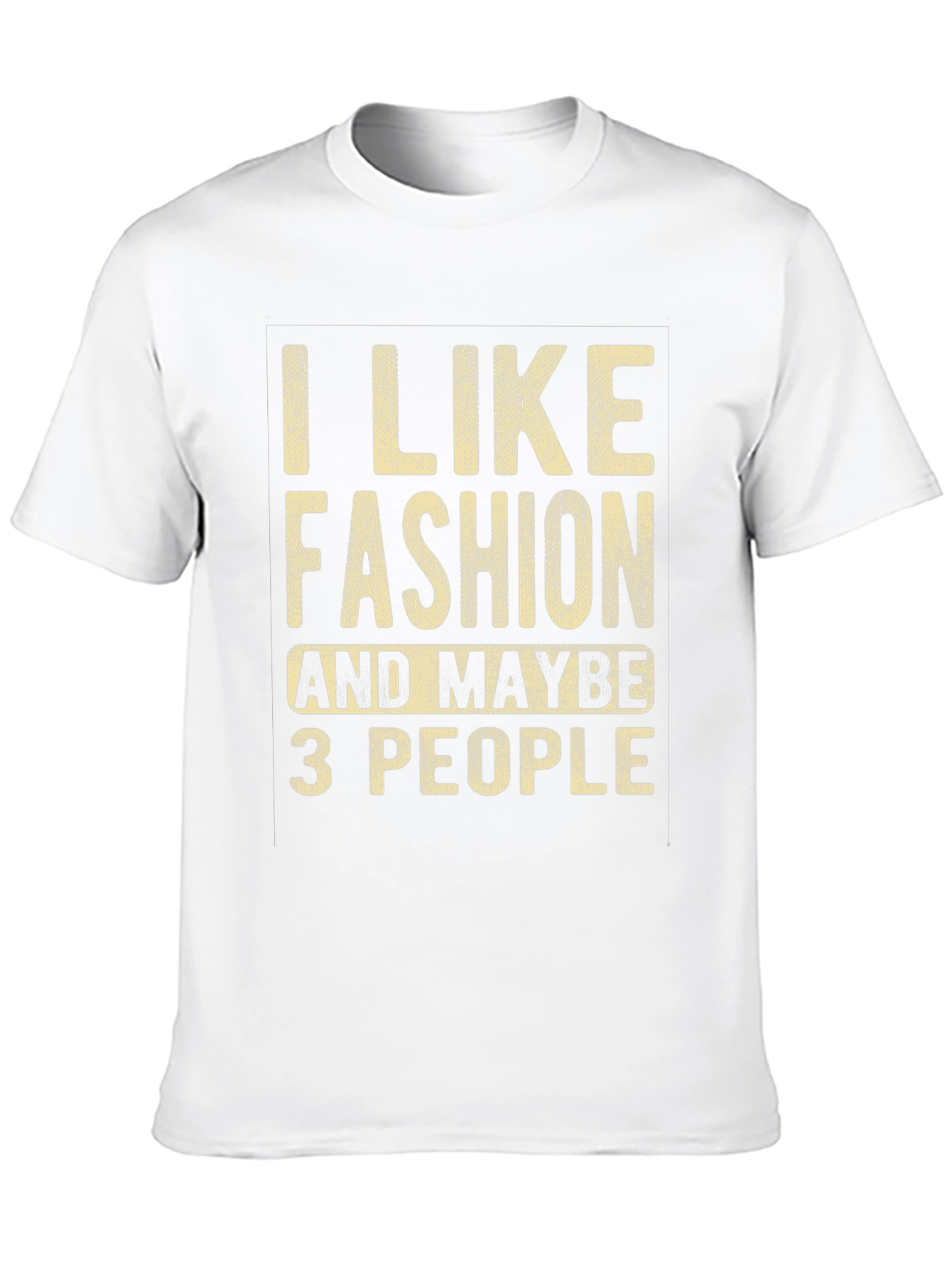 I Like Fashion & Maybe 3 People Graphic Tee