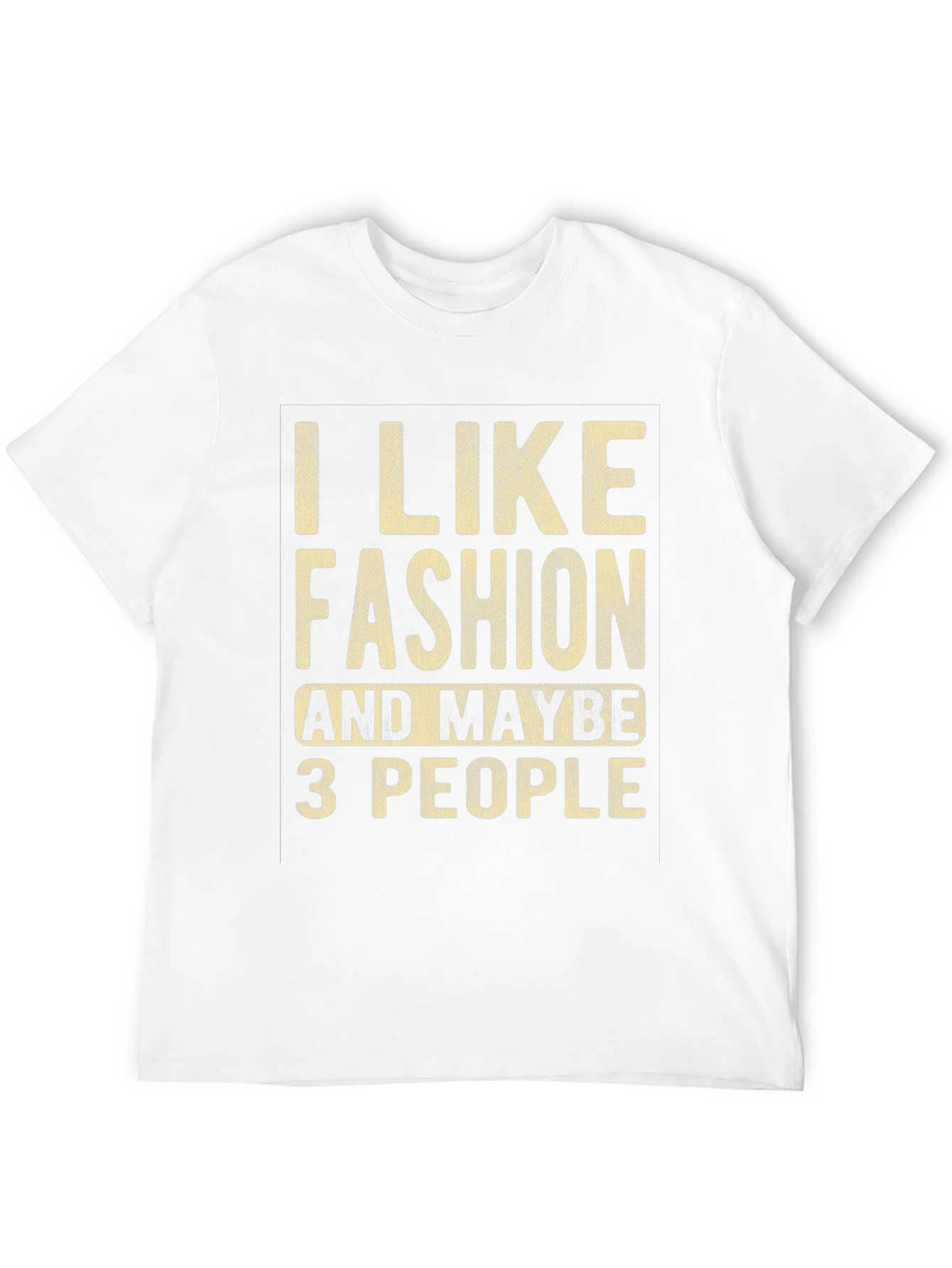 I Like Fashion & Maybe 3 People Graphic Tee