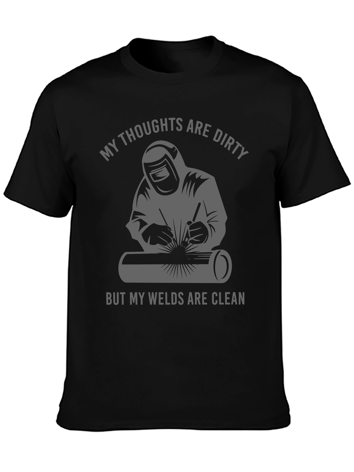 Welder T-Shirt: Dirty Thoughts Clean Welds