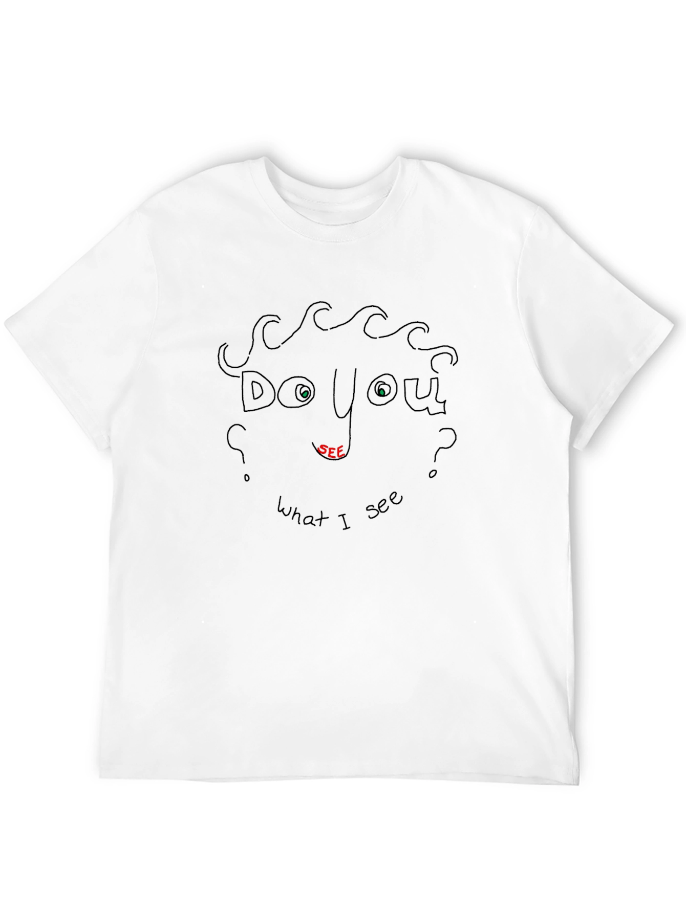 Do You See What I See? Graphic T-Shirt