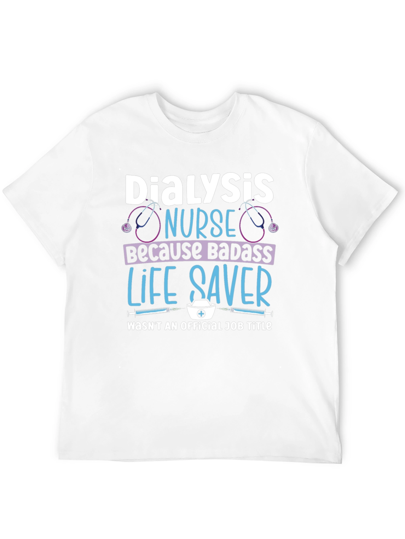 Dialysis Nurse Badass Life Saver T-Shirt