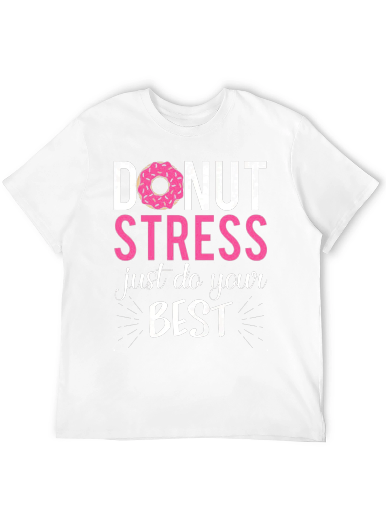Donut Stress Just Do Your Best Funny T-Shirt