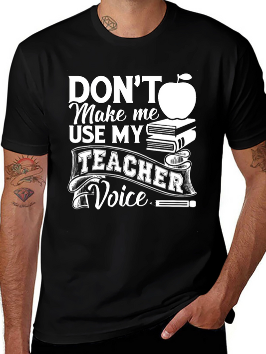 Dont Make Me Use My Teacher Voice T-Shirt