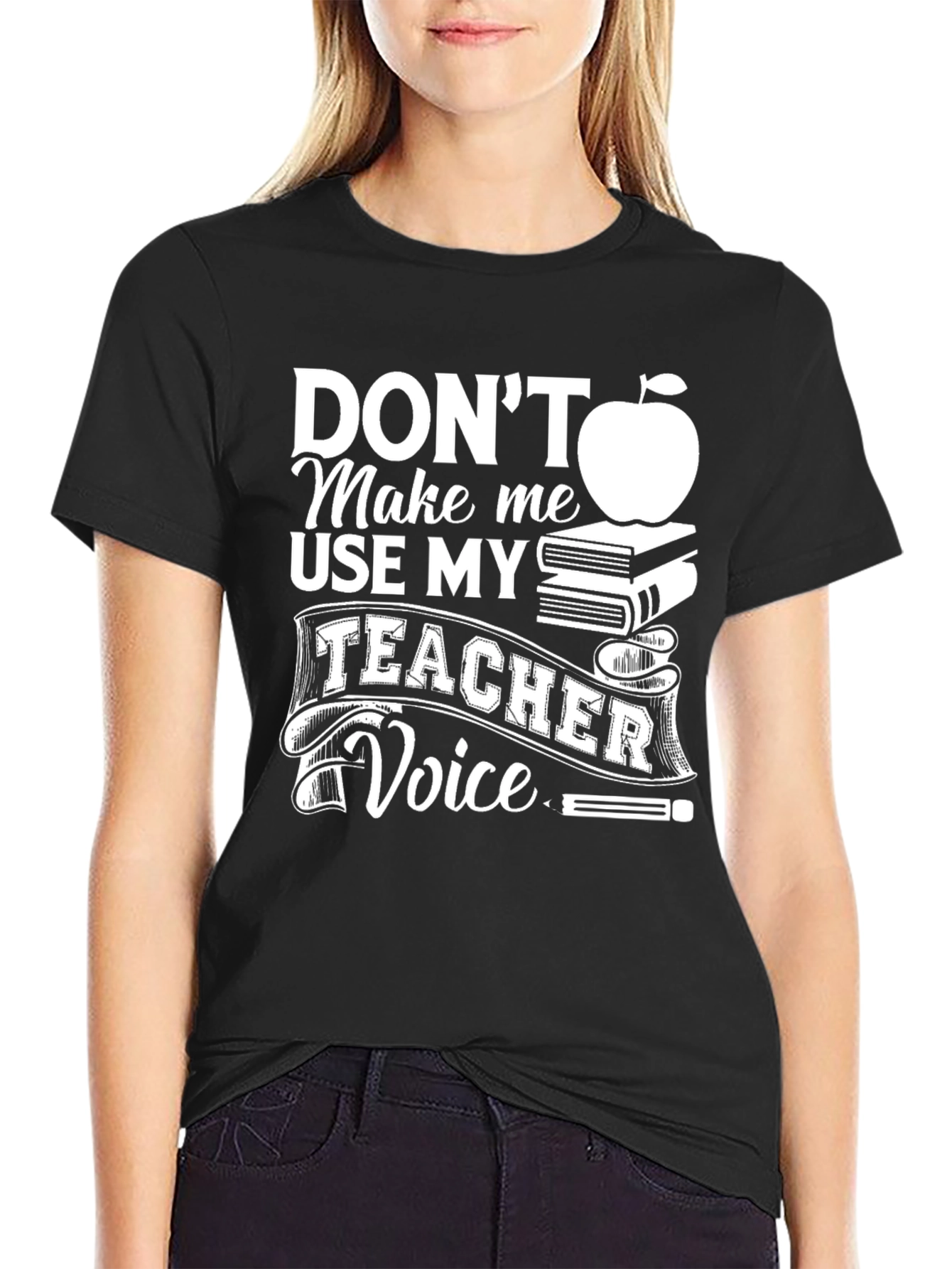 Dont Make Me Use My Teacher Voice T-Shirt