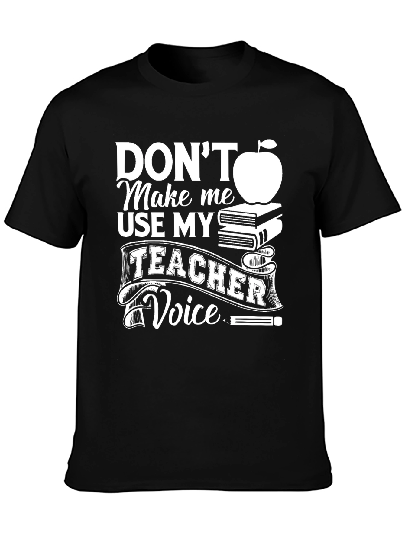 Dont Make Me Use My Teacher Voice T-Shirt