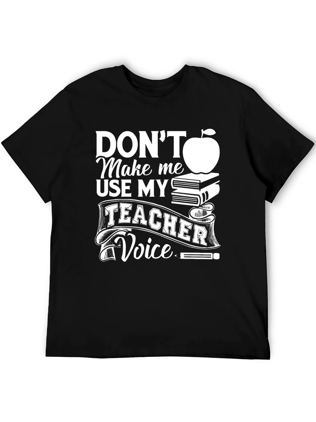 Dont Make Me Use My Teacher Voice T-Shirt