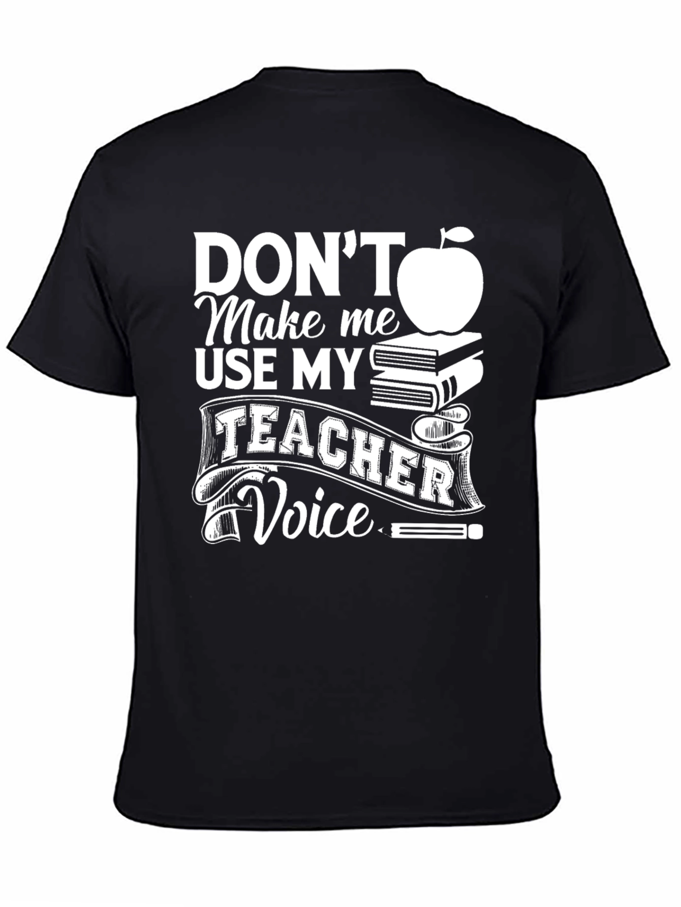 Dont Make Me Use My Teacher Voice T-Shirt