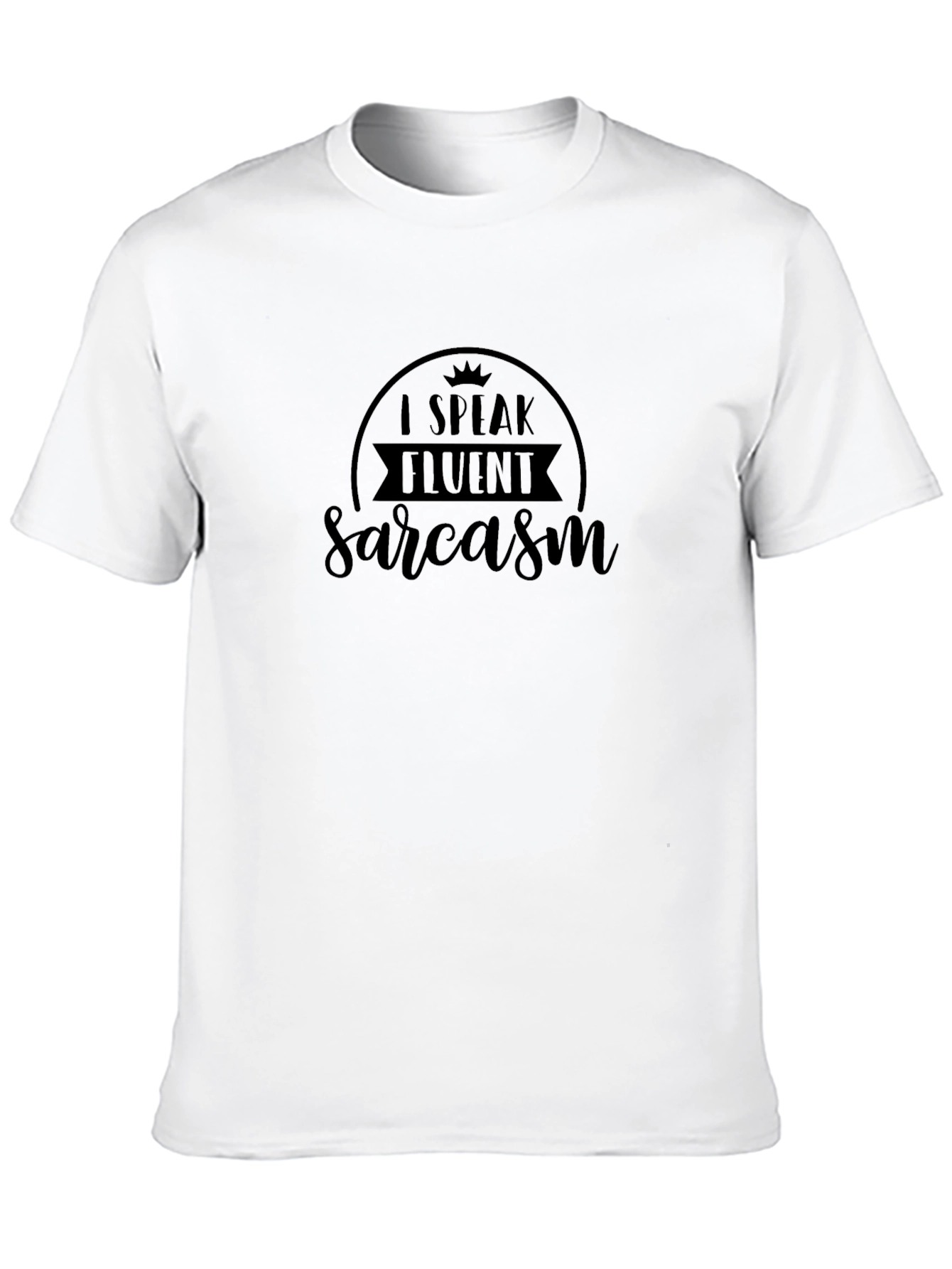 I Speak Fluent Sarcasm Graphic Tee