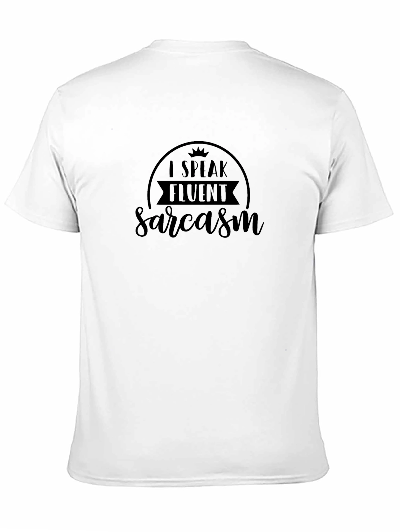 I Speak Fluent Sarcasm Graphic Tee