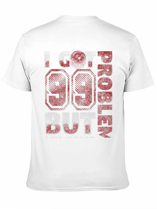 99 Problems T-Shirt - Funny Graphic Tee