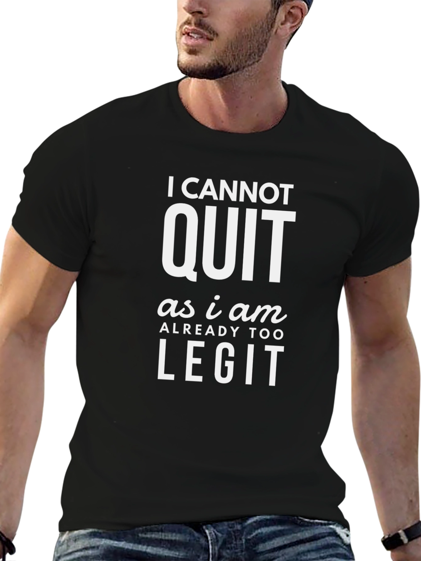 I Cannot Quit Legit Funny Graphic T-Shirt