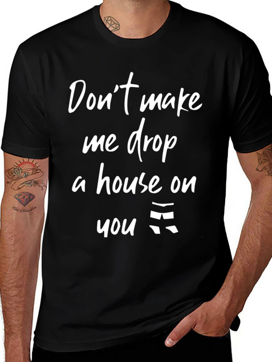 Dont Make Me Drop A House T-Shirt