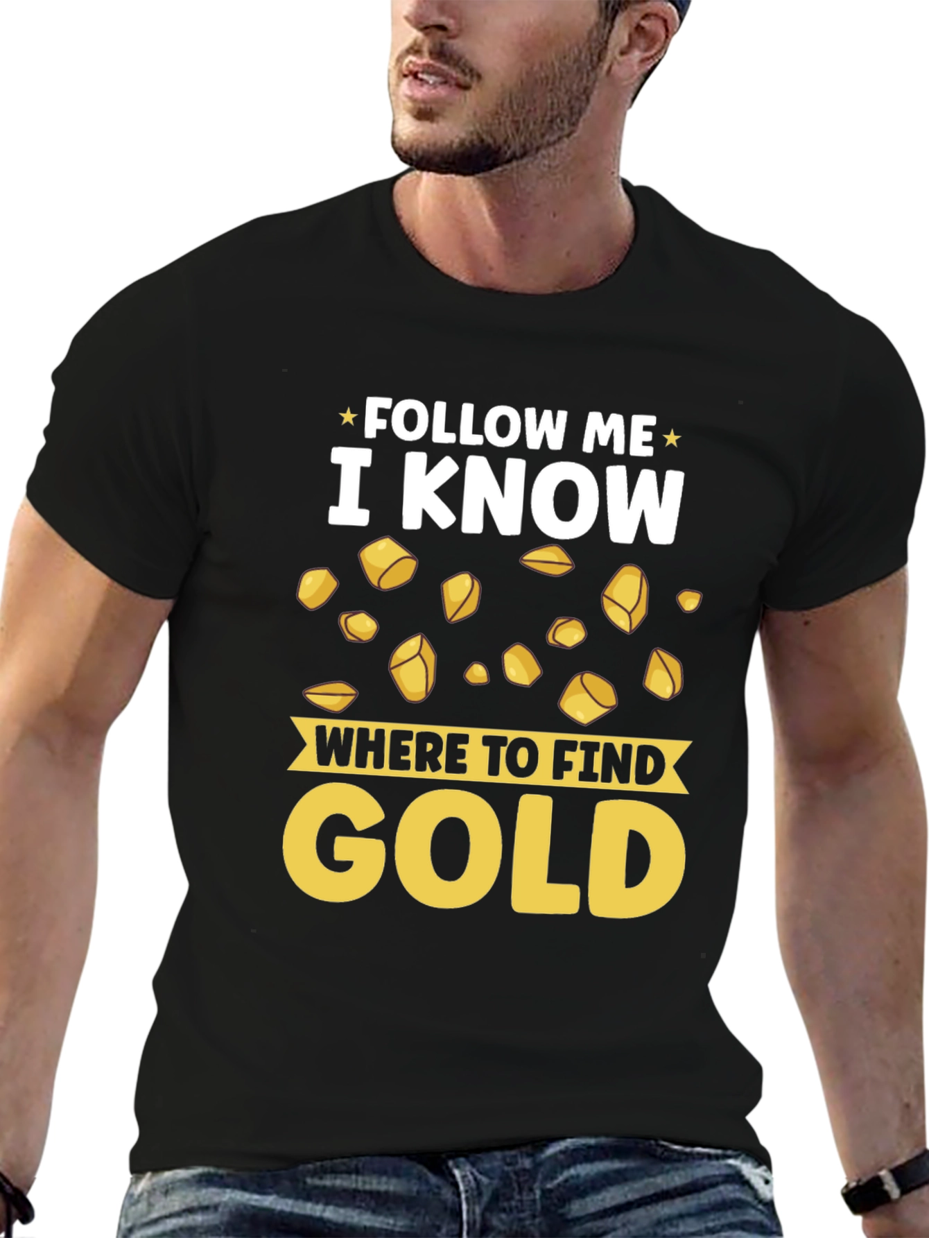 Follow Me I Know Where to Find Gold T-Shirt