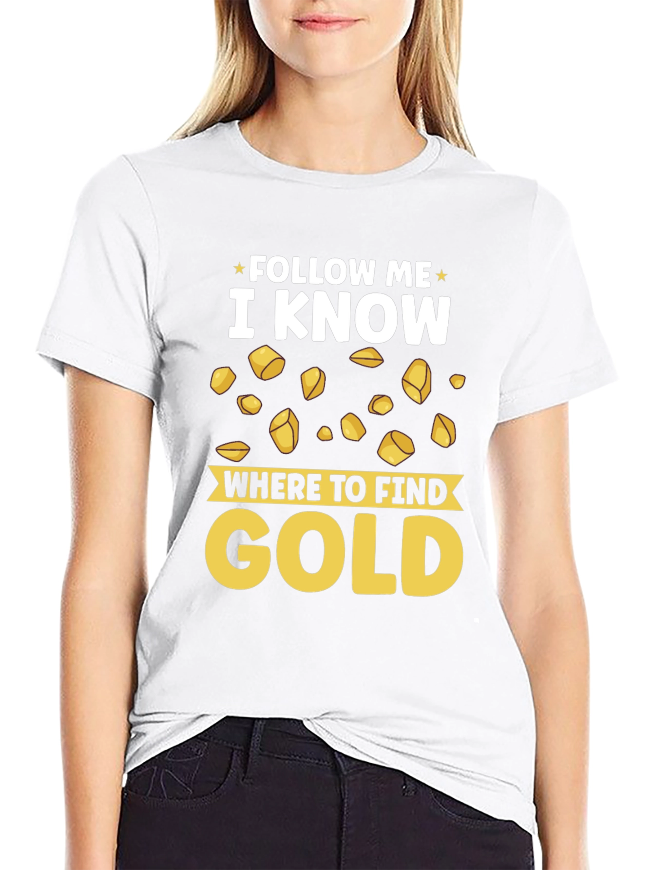 Follow Me I Know Where to Find Gold T-Shirt