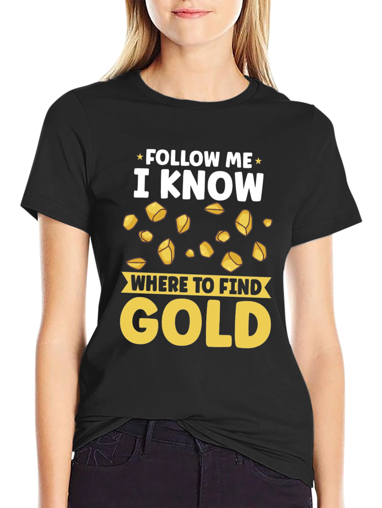 Follow Me I Know Where to Find Gold T-Shirt