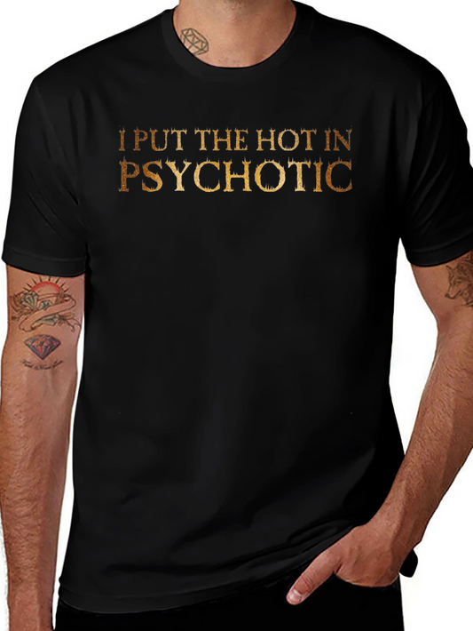 I Put The Hot In Psychotic - Novelty T-Shirt