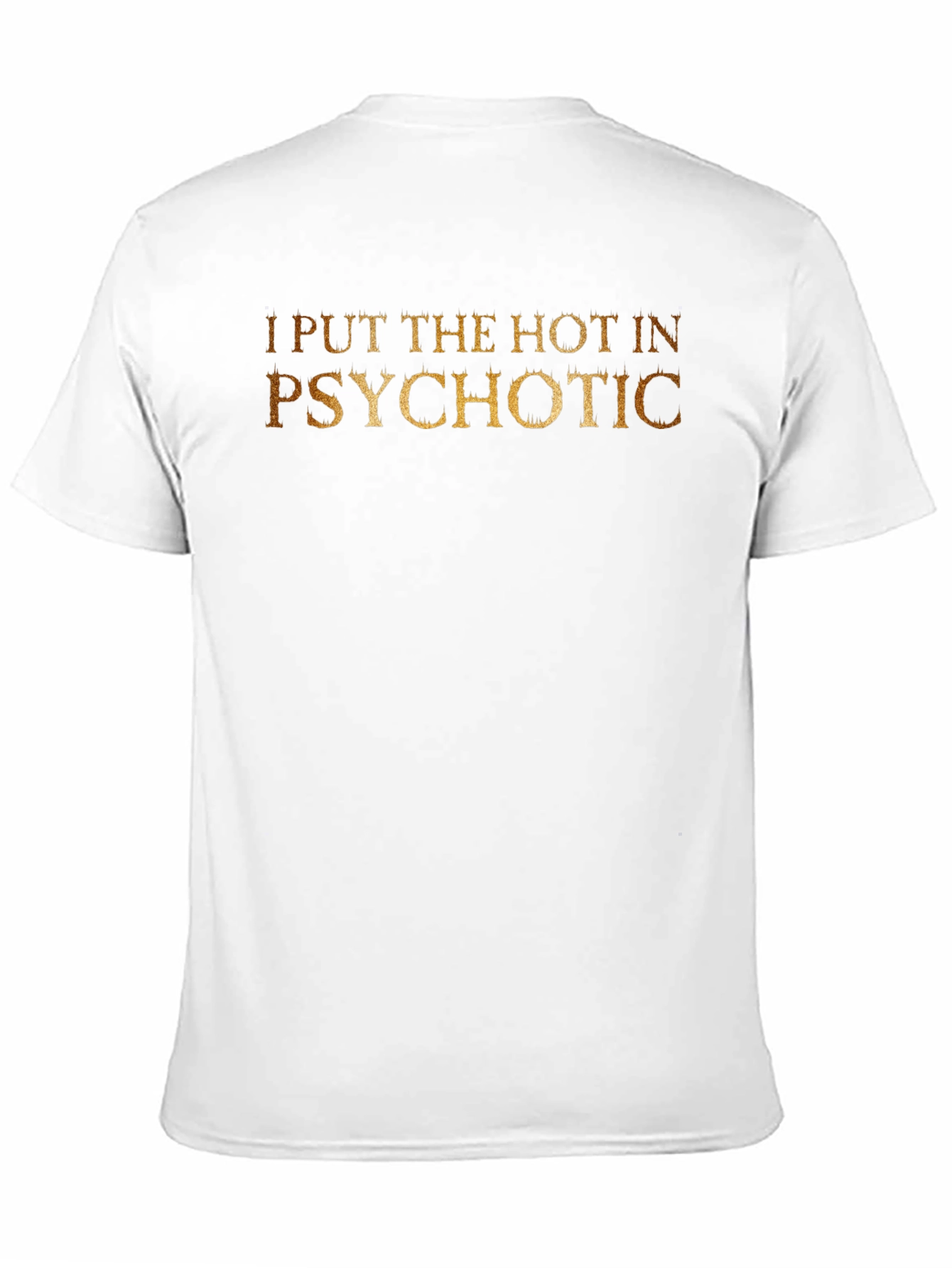 I Put The Hot In Psychotic - Novelty T-Shirt