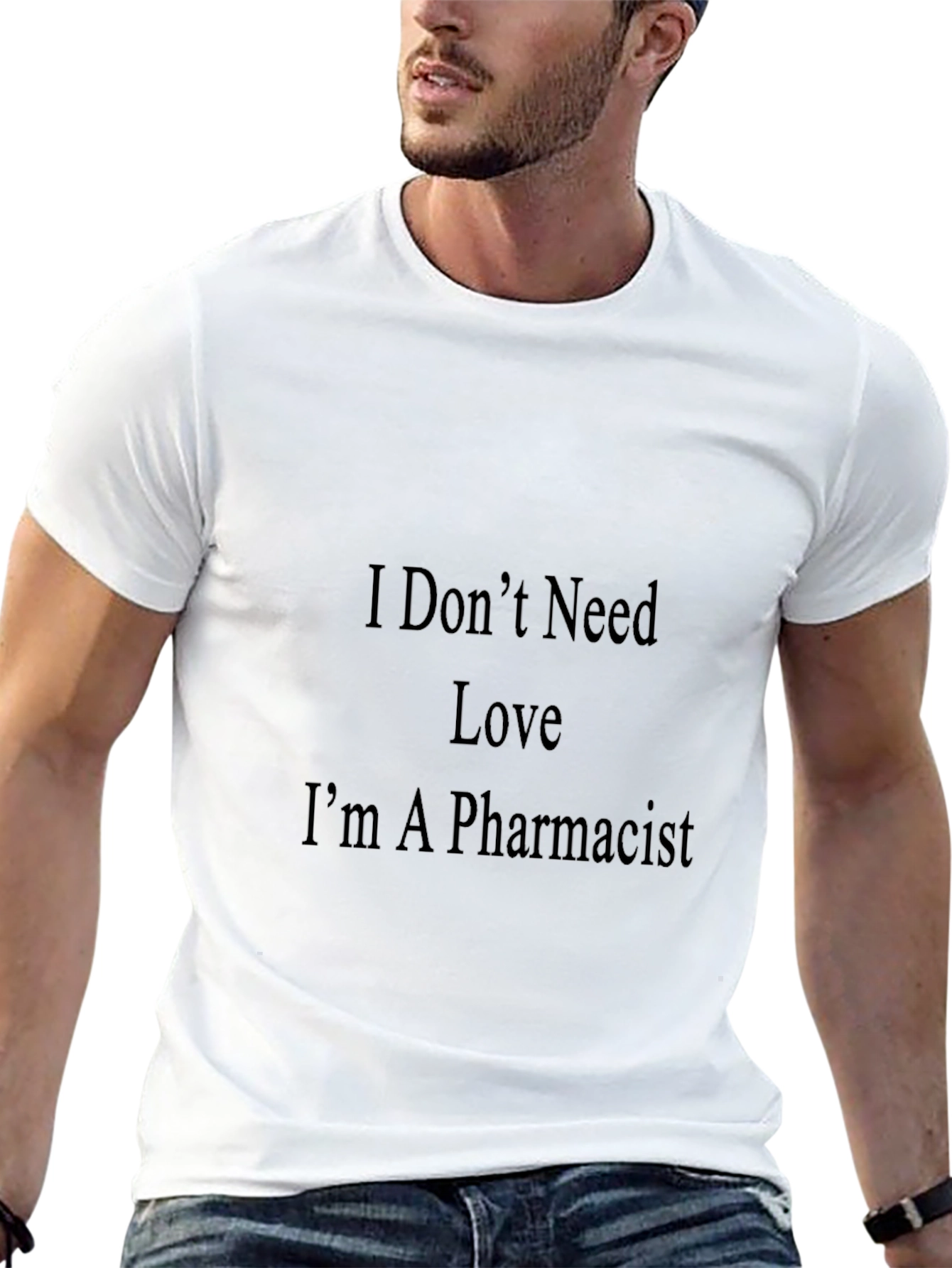 Pharmacist T-Shirt - I Dont Need Love Graphic Tee