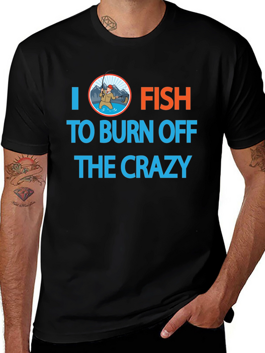 I Fish to Burn Off the Crazy Graphic T-Shirt