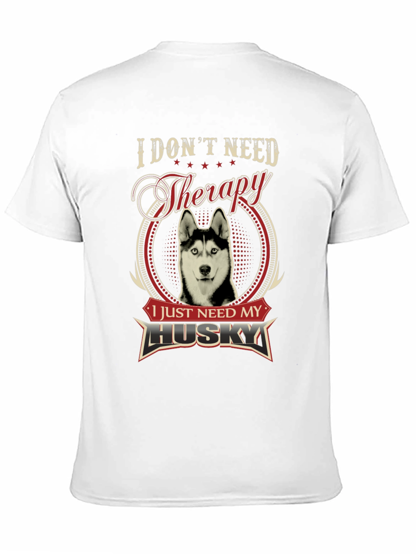 I Dont Need Therapy I Need My Husky T-Shirt