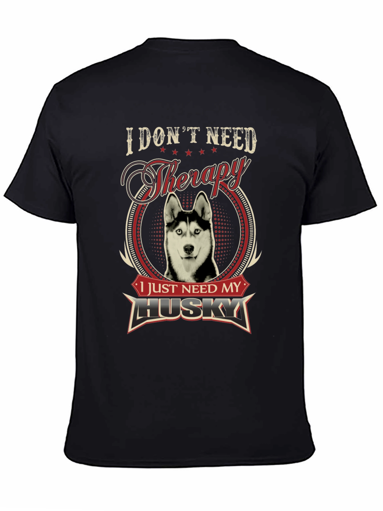 I Dont Need Therapy I Need My Husky T-Shirt