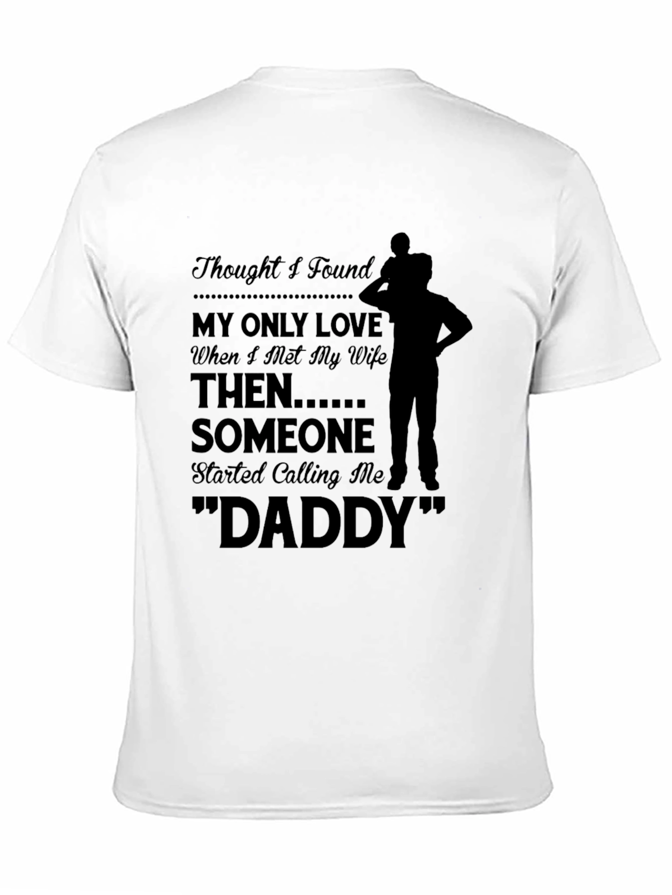 Thought I Found My Only Love Dad T-shirt