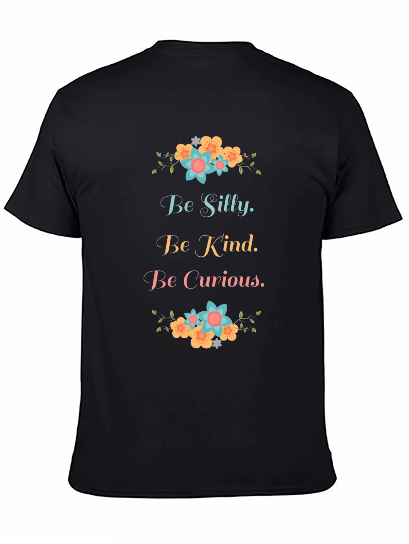 Be Silly Be Kind Be Curious Graphic T-Shirt