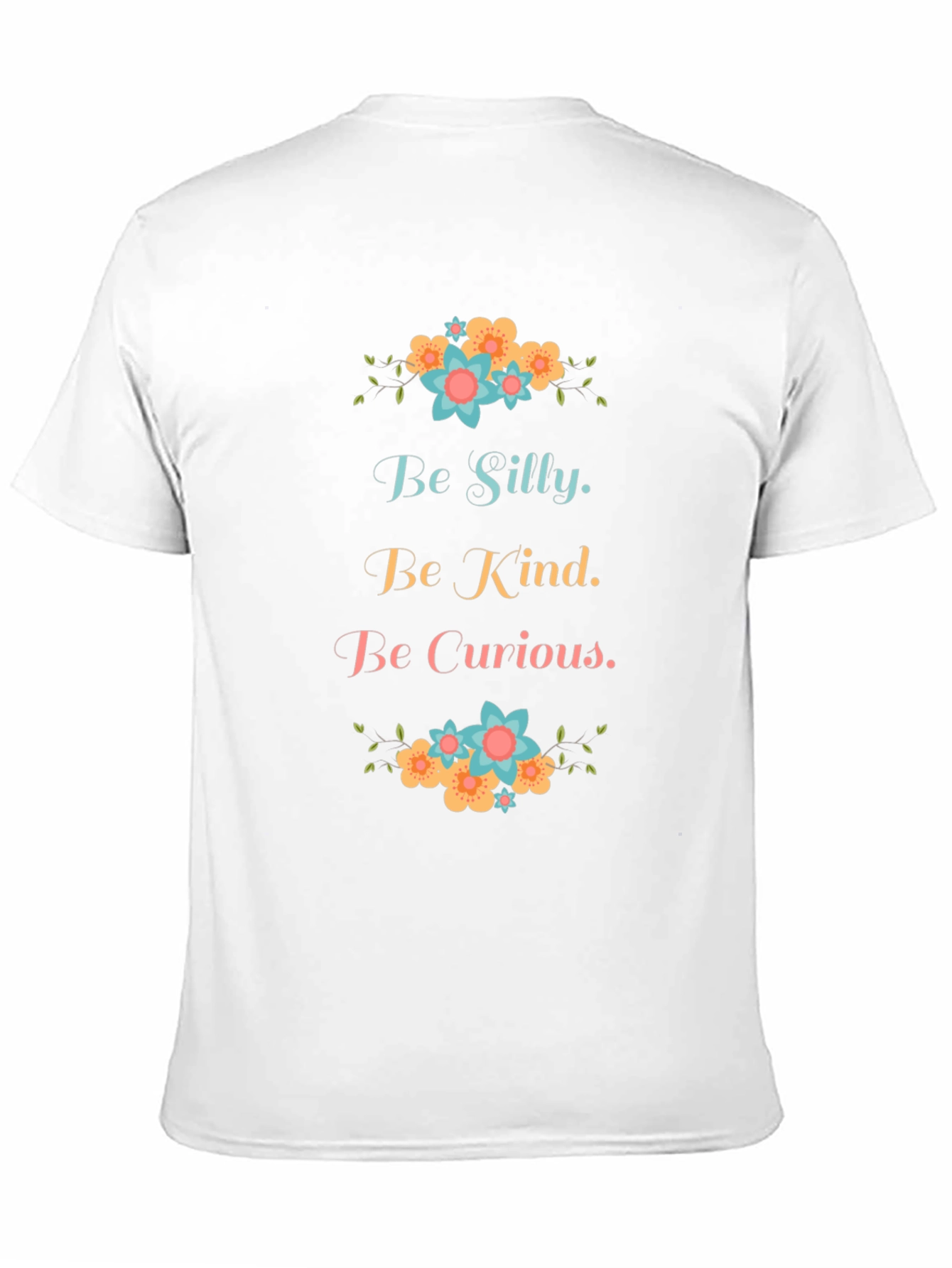 Be Silly Be Kind Be Curious Graphic T-Shirt