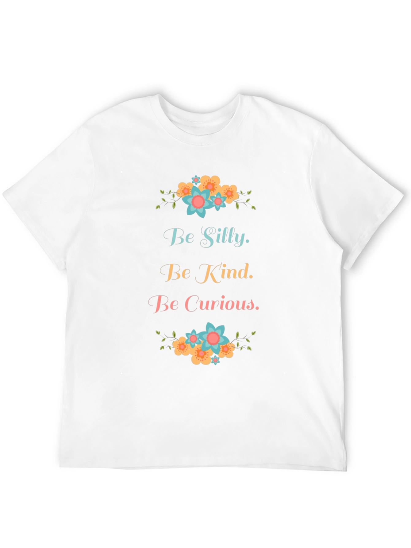 Be Silly Be Kind Be Curious Graphic T-Shirt
