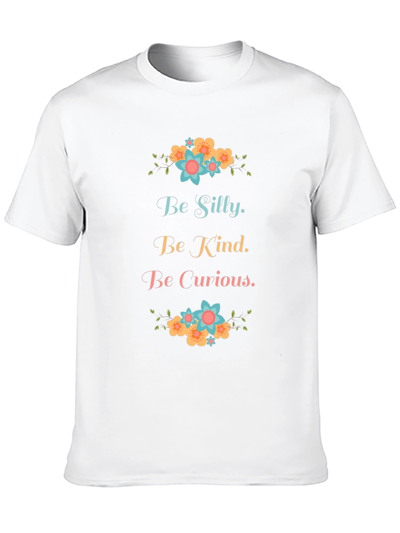 Be Silly Be Kind Be Curious Graphic T-Shirt