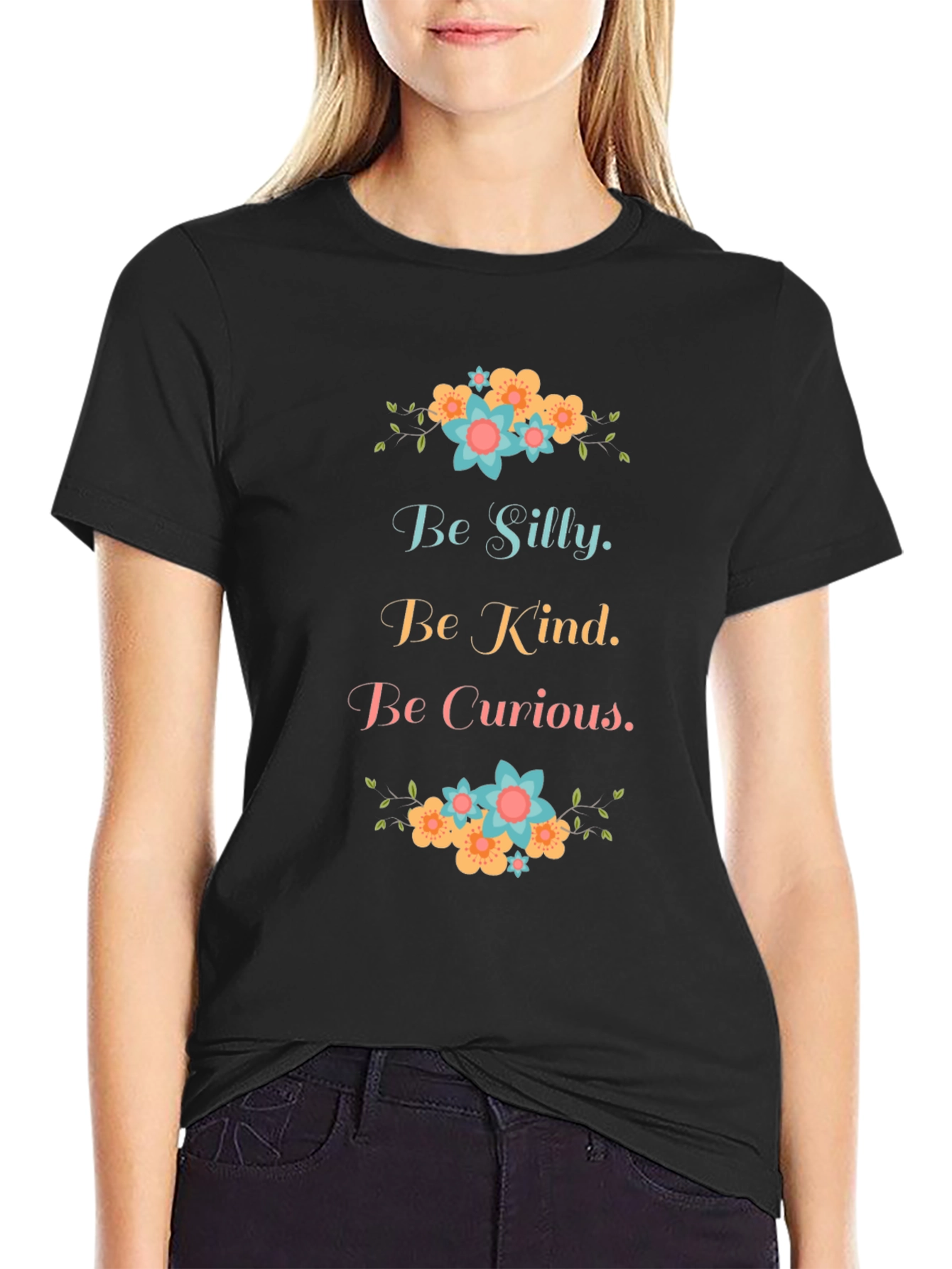 Be Silly Be Kind Be Curious Graphic T-Shirt