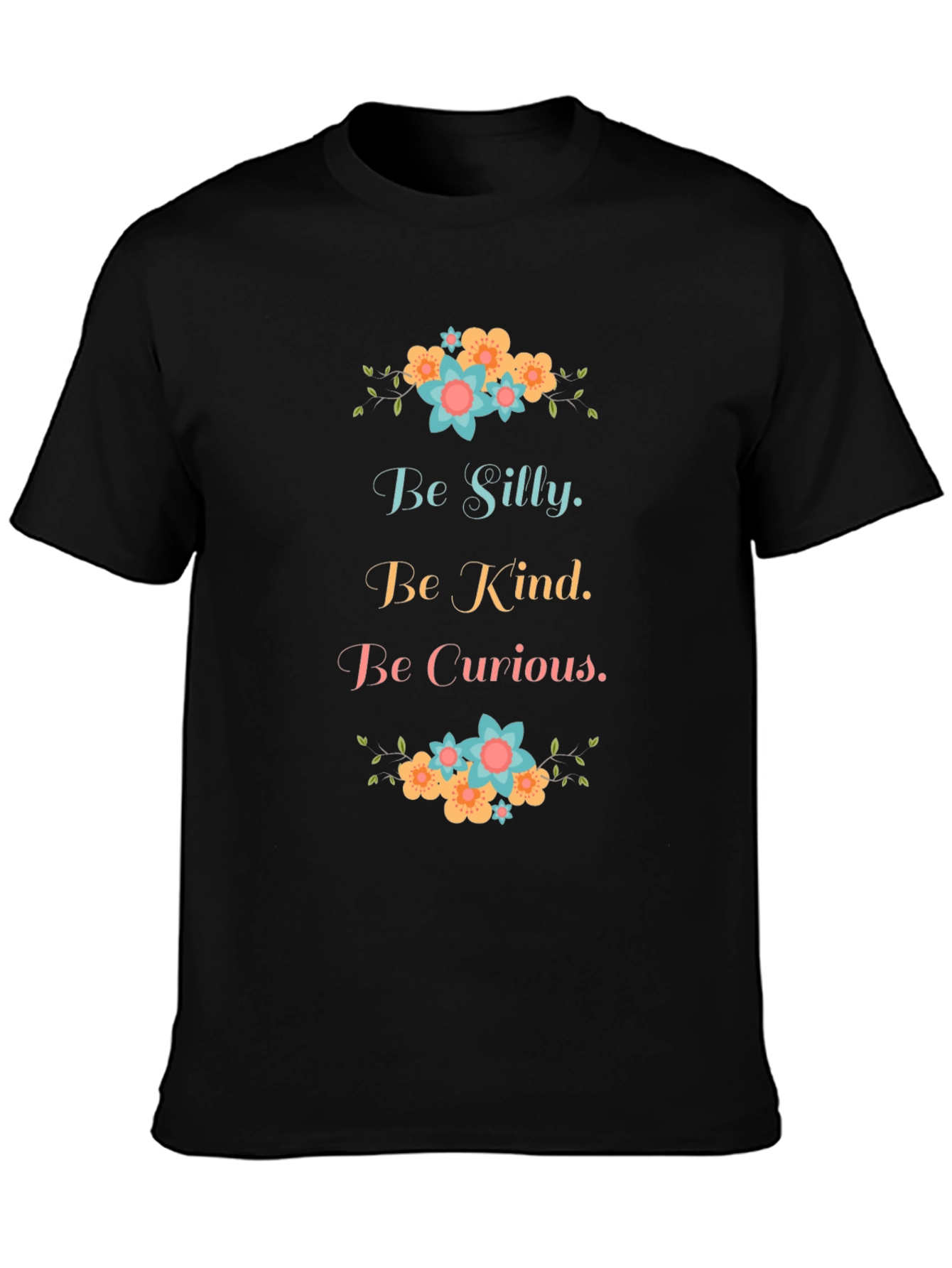 Be Silly Be Kind Be Curious Graphic T-Shirt