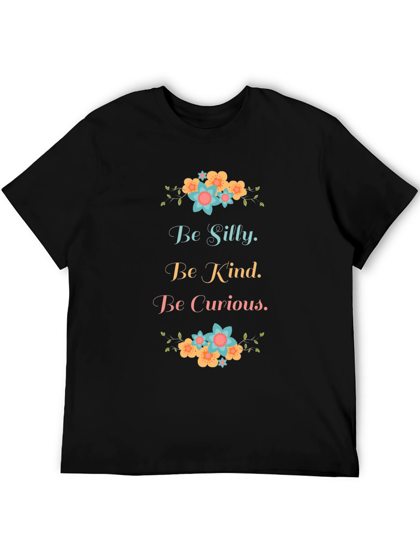 Be Silly Be Kind Be Curious Graphic T-Shirt