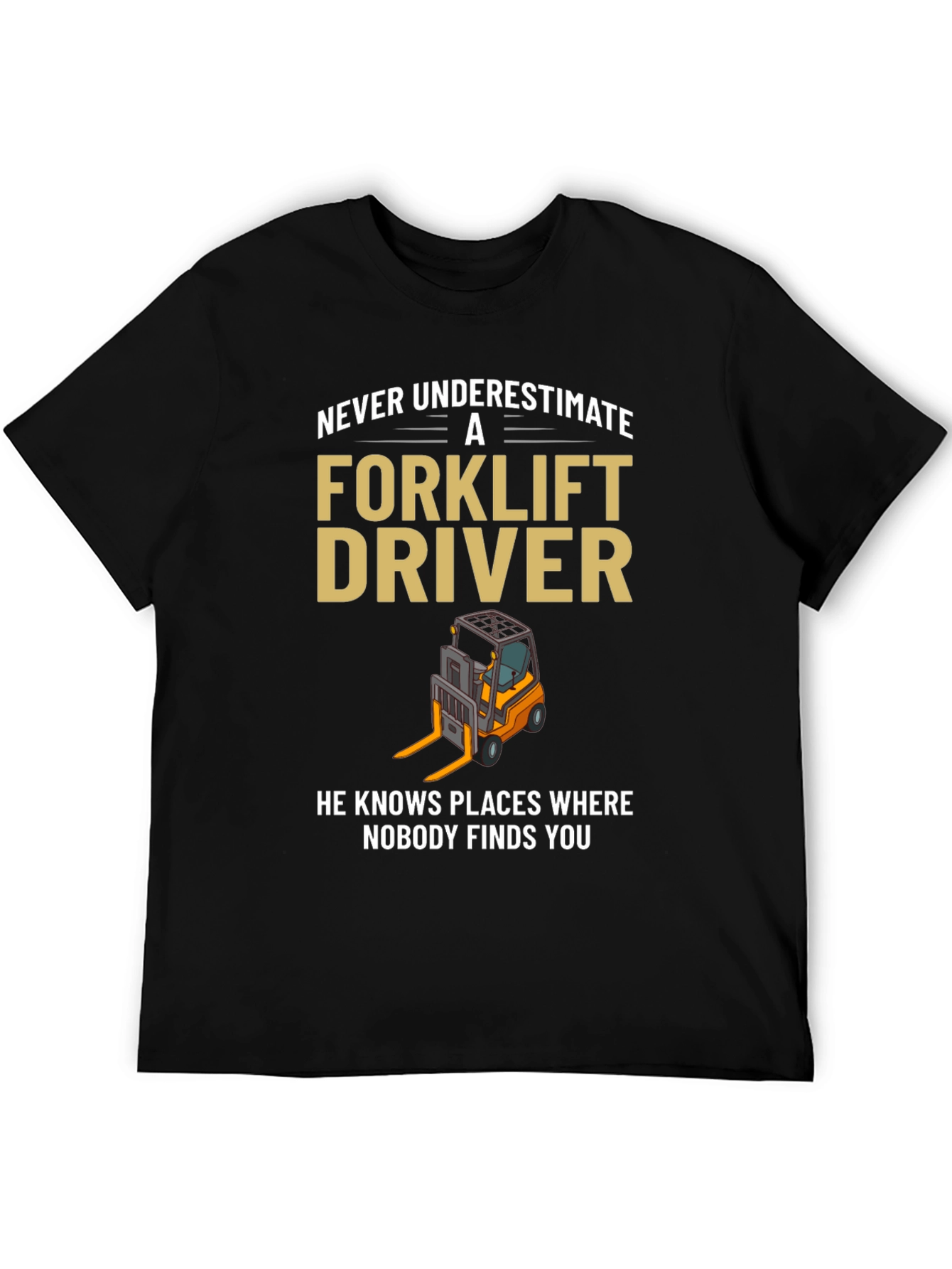 Forklift Driver T-Shirt - Never Underestimate