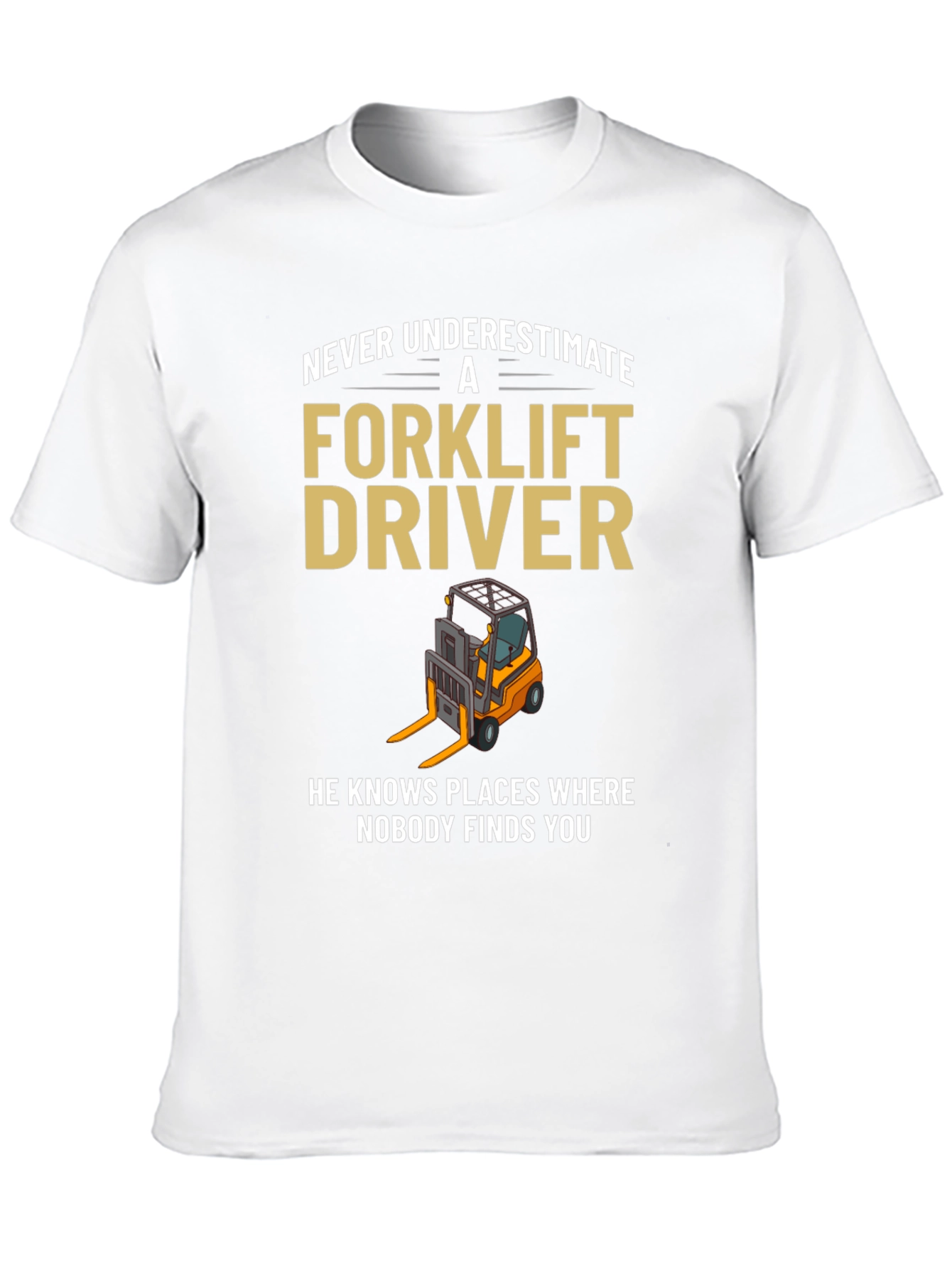 Forklift Driver T-Shirt - Never Underestimate