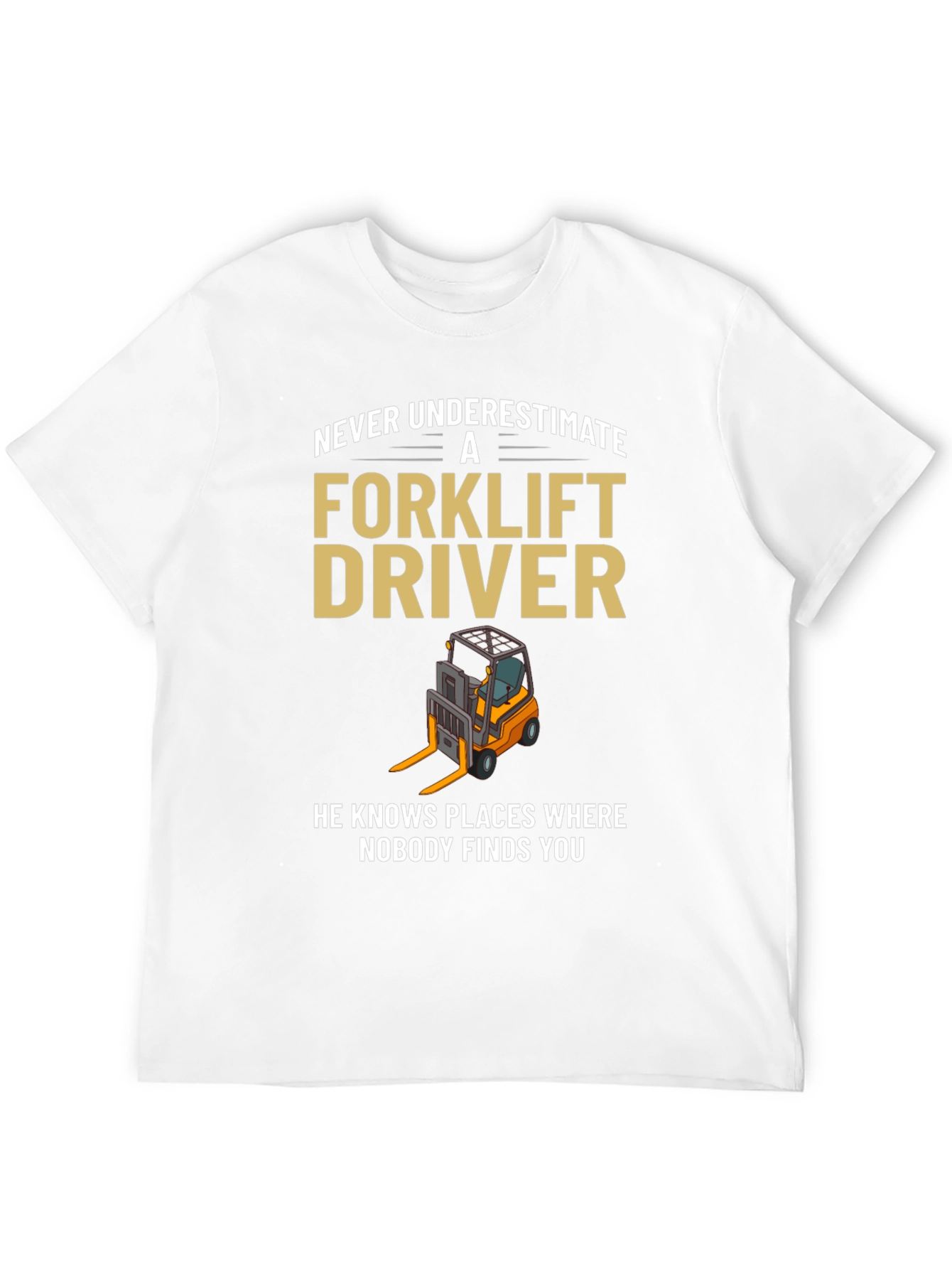 Forklift Driver T-Shirt - Never Underestimate