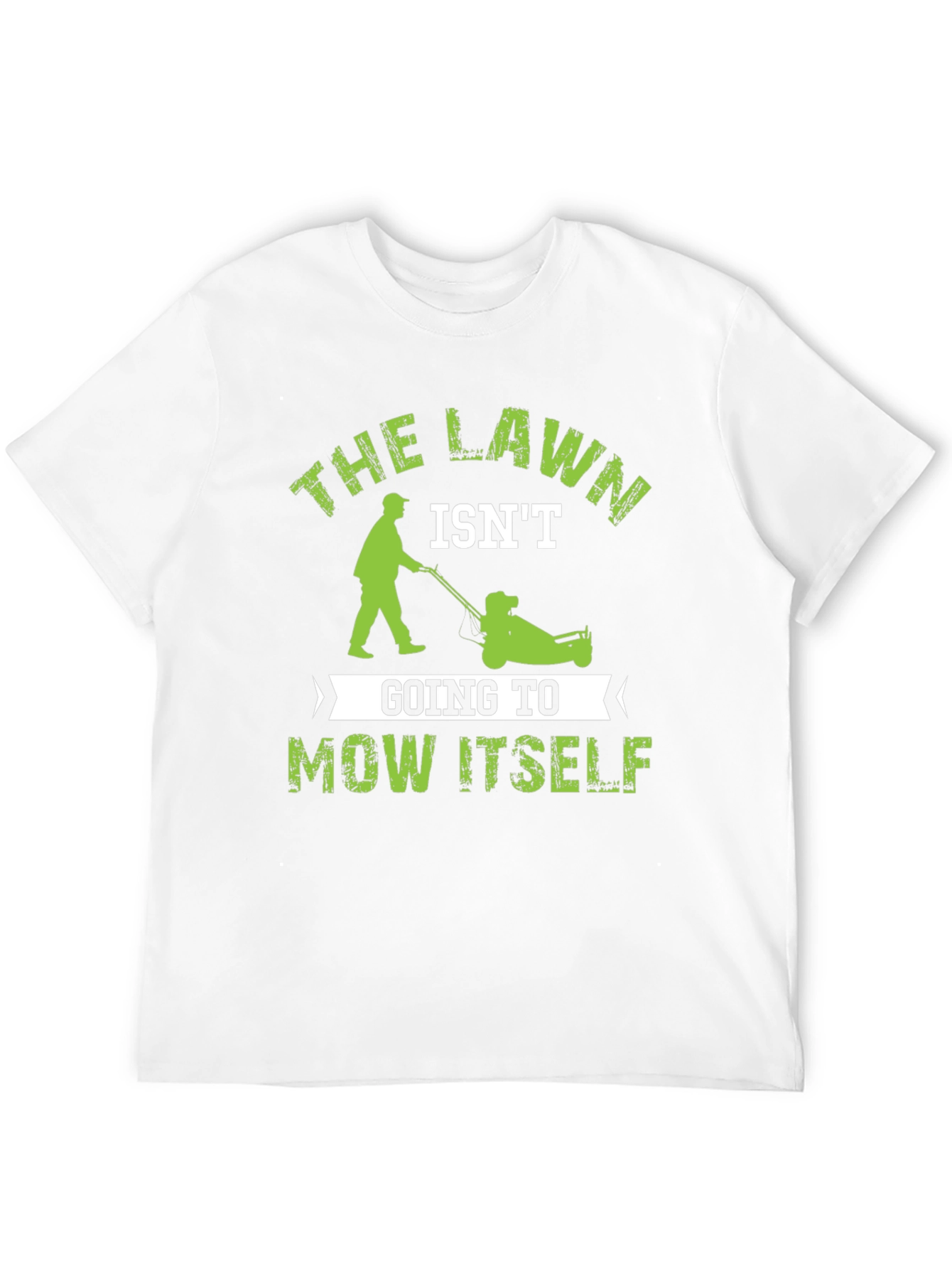 The Lawn Isnt Going to Mow Itself T-Shirt
