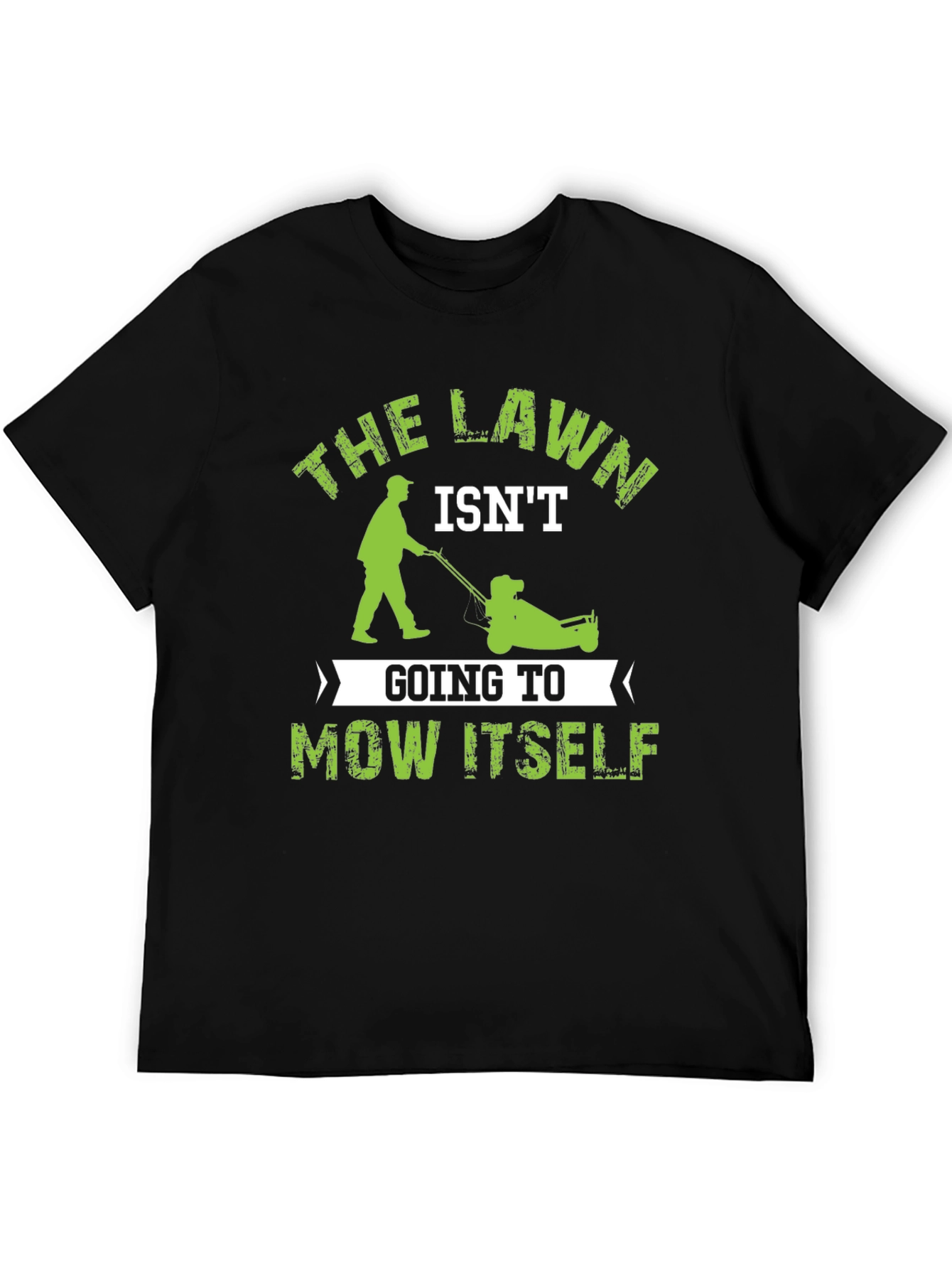 The Lawn Isnt Going to Mow Itself T-Shirt