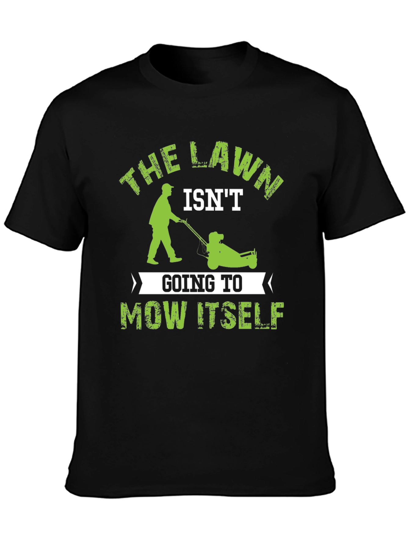 The Lawn Isnt Going to Mow Itself T-Shirt