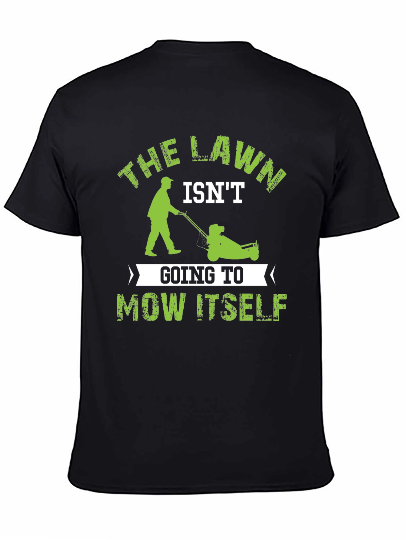 The Lawn Isnt Going to Mow Itself T-Shirt