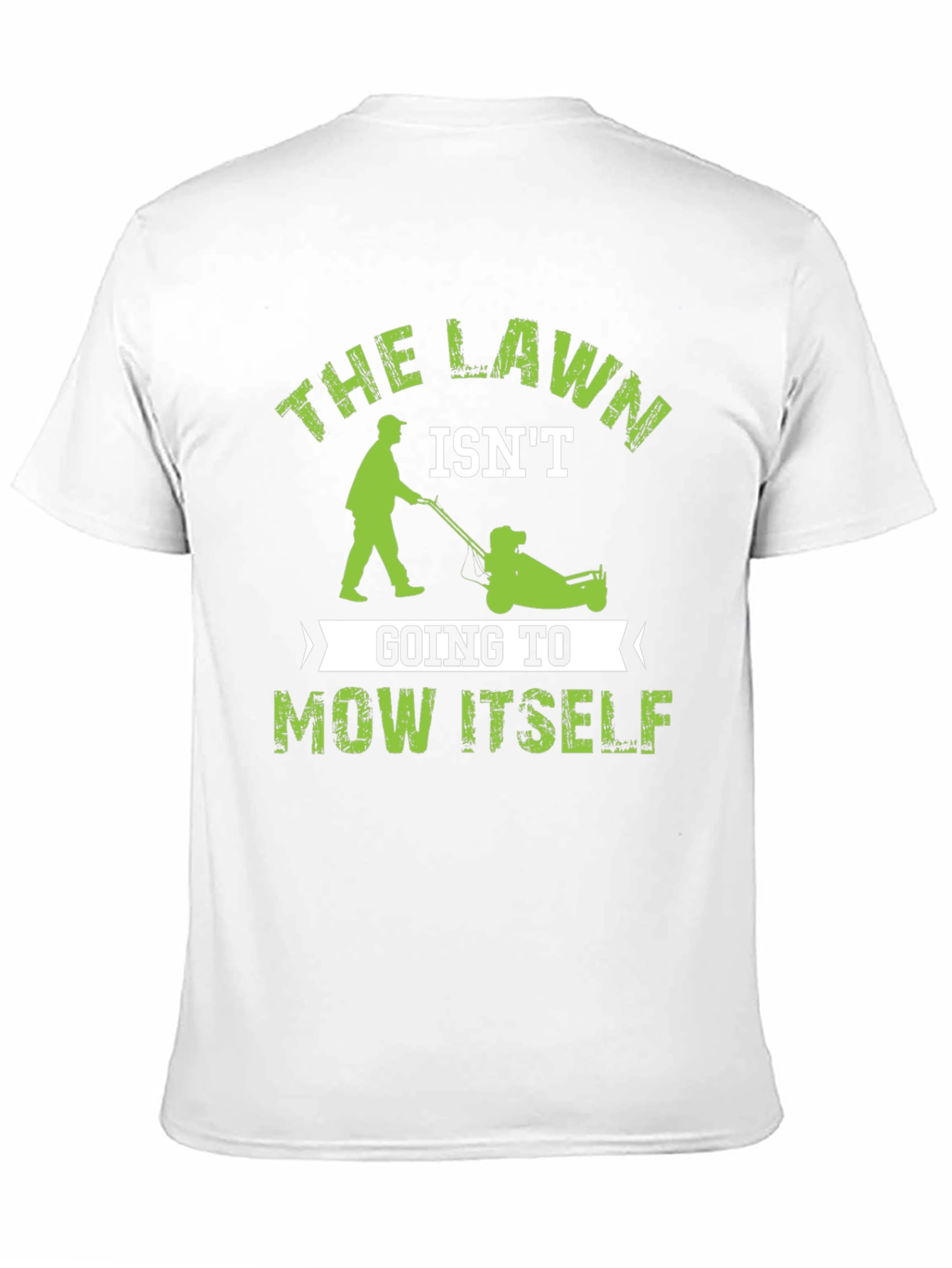 The Lawn Isnt Going to Mow Itself T-Shirt