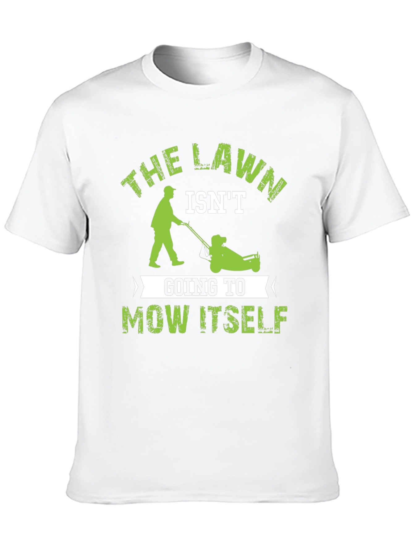 The Lawn Isnt Going to Mow Itself T-Shirt