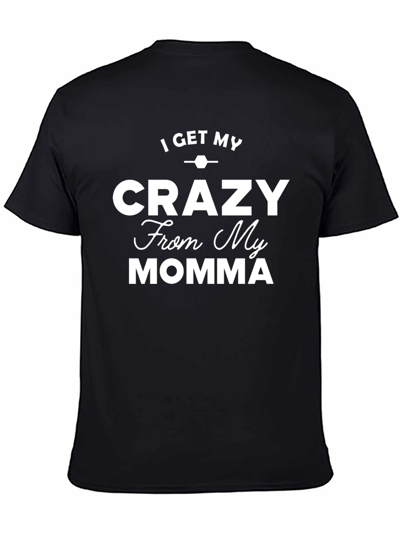 I Get My Crazy From My Momma Black T-Shirt