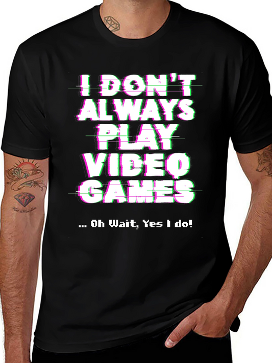 Gamer T-Shirt - I Dont Always Play Video Games Tee